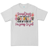 Dove Grey sometimes i just have to let god fix it Premium Tee - JahusDesignShop