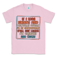 Bubblegum Pink if i was skinny and mentally stable i'd be unstopp Classic Tee - MaliasSmallBusiness