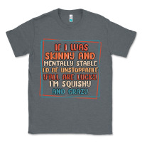 Charcoal Heather if i was skinny and mentally stable i'd be unstopp Classic Tee - MaliasSmallBusiness