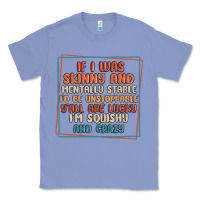 Colony Blue if i was skinny and mentally stable i'd be unstopp Classic Tee - MaliasSmallBusiness