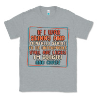 If I Was Skinny And Mentally Stable I'd Be Unstopp Classic Tee | Teevron