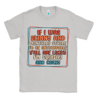 Moon Dust if i was skinny and mentally stable i'd be unstopp Classic Tee - MaliasSmallBusiness