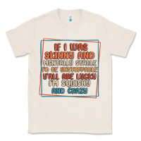 Natural if i was skinny and mentally stable i'd be unstopp Classic Tee - MaliasSmallBusiness