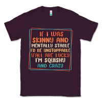 Plum if i was skinny and mentally stable i'd be unstopp Classic Tee - MaliasSmallBusiness