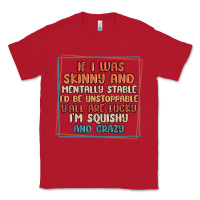Red if i was skinny and mentally stable i'd be unstopp Classic Tee - MaliasSmallBusiness