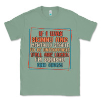 Sage if i was skinny and mentally stable i'd be unstopp Classic Tee - MaliasSmallBusiness
