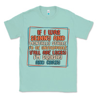Seafoam if i was skinny and mentally stable i'd be unstopp Classic Tee - MaliasSmallBusiness