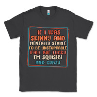 Smoke if i was skinny and mentally stable i'd be unstopp Classic Tee - MaliasSmallBusiness