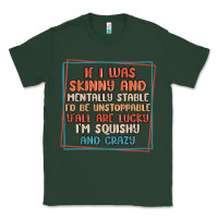 Sports Green if i was skinny and mentally stable i'd be unstopp Classic Tee - MaliasSmallBusiness