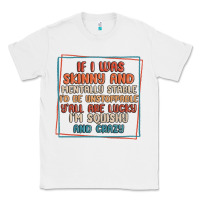 White if i was skinny and mentally stable i'd be unstopp Classic Tee - MaliasSmallBusiness