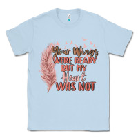 Dusty Blue your wings were ready but my heart was not Classic Tee - MaliasSmallBusiness