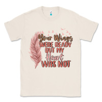 Natural your wings were ready but my heart was not Classic Tee - MaliasSmallBusiness