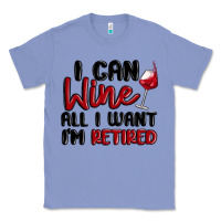 Colony Blue i can wine all i want lm retired Classic Tee - MaliasSmallBusiness