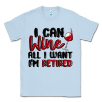 Dusty Blue i can wine all i want lm retired Classic Tee - MaliasSmallBusiness