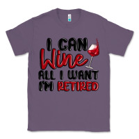 I Can Wine All I Want Lm Retired Classic Tee | Teevron
