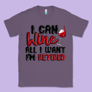 I Can Wine All I Want Lm Retired Classic Tee Designed By Maliassmallbusiness