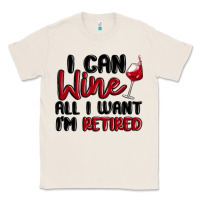 Natural i can wine all i want lm retired Classic Tee - MaliasSmallBusiness