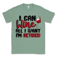Sage i can wine all i want lm retired Classic Tee - MaliasSmallBusiness
