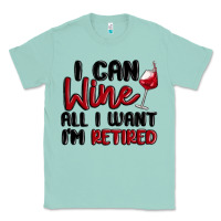 Seafoam i can wine all i want lm retired Classic Tee - MaliasSmallBusiness