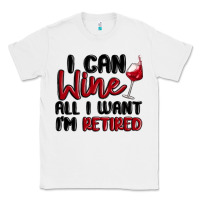 White i can wine all i want lm retired Classic Tee - MaliasSmallBusiness