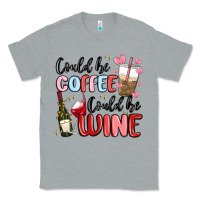 Heather Grey could be coffee could be wine Classic Tee - MaliasSmallBusiness
