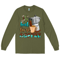 Army Green coffee cups but first coffee Long Sleeve Tee - NancyCooperArtShop