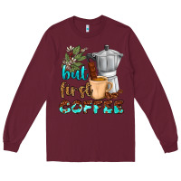Burgundy coffee cups but first coffee Long Sleeve Tee - NancyCooperArtShop
