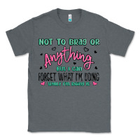 Charcoal Heather not to brag or anything but i can forget what im d Classic Tee - MaliasSmallBusiness