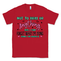 Red not to brag or anything but i can forget what im d Classic Tee - MaliasSmallBusiness