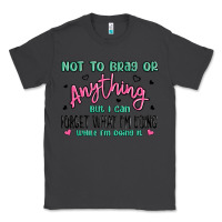 Smoke not to brag or anything but i can forget what im d Classic Tee - MaliasSmallBusiness