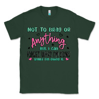 Sports Green not to brag or anything but i can forget what im d Classic Tee - MaliasSmallBusiness