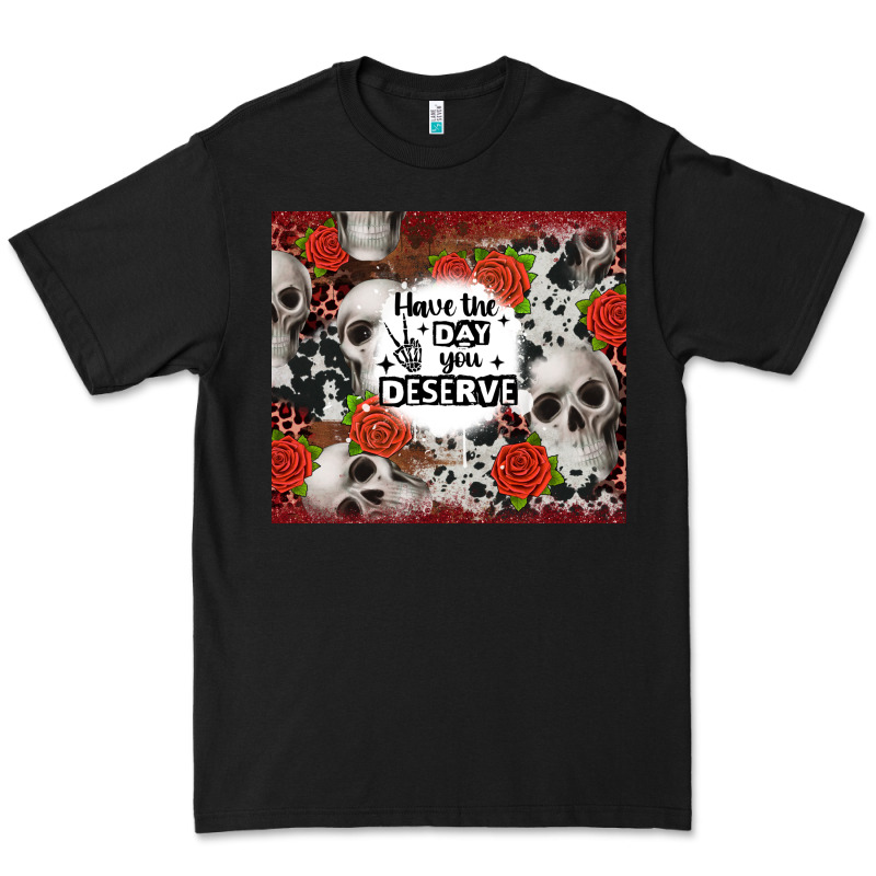 Have The Day You Deserve Skull And Rose Premium Tee by JahusDesignShop | Teevron