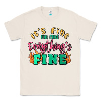 Natural its fine im dine everythings fine Classic Tee - MaliasSmallBusiness