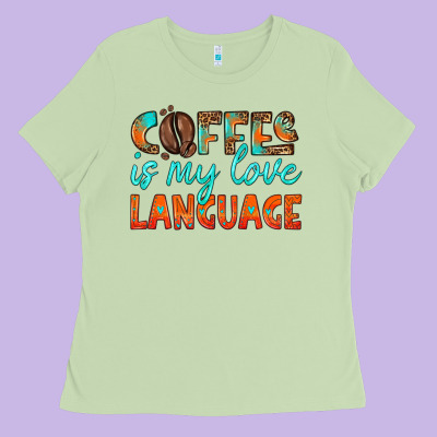 Coffee Is My Love Language Ladies Tee Designed By Hra Design Shop
