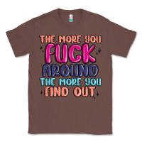 Chestnut the more you fuck around the more you find out Classic Tee - MaliasSmallBusiness