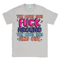 Moon Dust the more you fuck around the more you find out Classic Tee - MaliasSmallBusiness