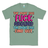 Sage the more you fuck around the more you find out Classic Tee - MaliasSmallBusiness