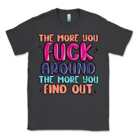 Smoke the more you fuck around the more you find out Classic Tee - MaliasSmallBusiness
