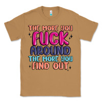 Toasted Coconut the more you fuck around the more you find out Classic Tee - MaliasSmallBusiness