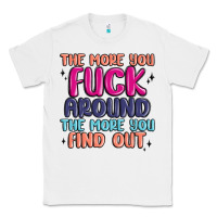 White the more you fuck around the more you find out Classic Tee - MaliasSmallBusiness