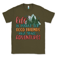 Army Green life is meant for good friends and great adventure Classic Tee - MaliasSmallBusiness