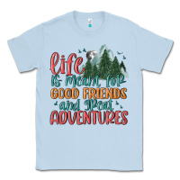 Dusty Blue life is meant for good friends and great adventure Classic Tee - MaliasSmallBusiness