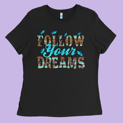 Follow Your Dreams Ladies Tee Designed By Hra Design Shop