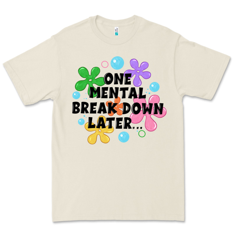 One Mental Break Down Later Premium Tee by JahusDesignShop | Teevron