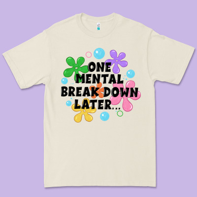One Mental Break Down Later Premium Tee Designed By Jahusdesignshop