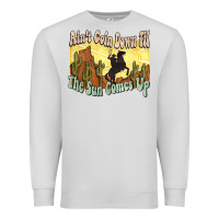 Dove Grey Ain't goin down til the sun comes up Cowboy Premium Sweatshirt - HowdyJamesFarm