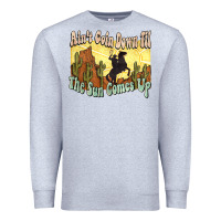 Heather Grey Ain't goin down til the sun comes up Cowboy Premium Sweatshirt - HowdyJamesFarm
