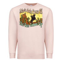 Pale Pink Ain't goin down til the sun comes up Cowboy Premium Sweatshirt - HowdyJamesFarm