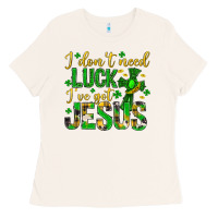 I Dont Need Luck Ive Got Jesus St. Patricks Day Ladies Tee | Teevron