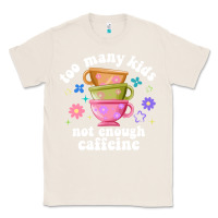 Natural too many kids not enough caffeine Classic Tee - JahusDesignShop